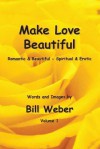 Make Love Beautiful: Romantic & Beautiful - Spiritual & Erotic - Bill Weber, Cynthia Becker