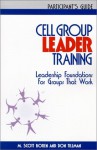 Cell Group Leader Training: Leadership Foundations for Groups That Work, Participant's Guide - Milton Scott Boren, Don Tillman