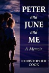 Peter and June and Me: A Memoir - Christopher Cook