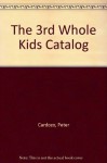 The 3rd Whole Kids Catalog - Peter Cardozo