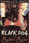 Black Dog and Rebel Rose - Dani Smith