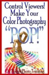 Control Viewers! Make Your Color Photography "POP!" (On Target Photo Training) - Dan Eitreim