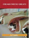 Cream Cheese Greats: Delicious Cream Cheese Recipes, the Top 88 Cream Cheese Recipes - Jo Franks