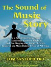 The Sound of Music Story: How a Beguiling Young Novice, a Handsome Austrian Captain, and Ten Singing Von Trapp Children Inspired the Most Beloved Film of All Time - Tom Santopietro, Eric Michael Summerer