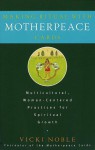 Making Ritual with Motherpeace Cards: Multicultural, Woman-Centered Practices for Spiritual Growth - Vicki Noble