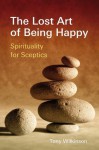 The Lost Art of Being Happy - Tony Wilkinson