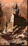 The Harvest God: Part I (Flesh and Fell) (Volume 2) - Gregory Ashe