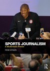 Sports Journalism: A Multimedia Primer - Rob Steen