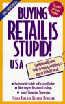 Buying Retail is Stupid! USA: The National Discount Guide to Buying Everything at Up to 80% Off Retail - Trisha King, Deborah Newmark