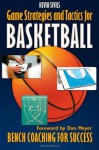 Game Strategies and Tactics For Basketball: Bench Coaching for Success - Kevin Sivils