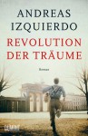 REVOLUTION DER TRÄUME - Andreas Izquierdo
