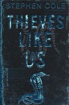 Thieves Like Us - Stephen Cole