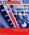 Control Your Blood Pressure (52 Brilliant Ideas): Smart Ways to Get Healthy Where It Counts Most - Rob Hicks