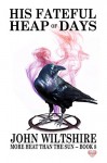 His Fateful Heap of Days (More Heat Than The Sun Book 8) - John Wiltshire