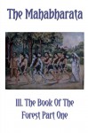 The Mahabharata Book III Part One: The Book Of The Forest (Volume 3) - Krishna Dwaipayana Vyasa, Kisari Mohan Ganguli, Bhakta Jim