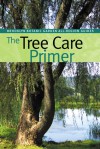 The Tree Care Primer - Christopher Roddick, Katherine Dana