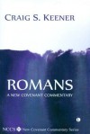 Romans: A New Covenant Commentary - Craig S. Keener