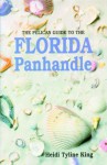 The Pelican Guide to the Florida Panhandle - Heidi Tyline King, Heidi Tyline-King