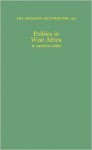 Politics in West Africa. - W. Arthur Lewis, William Arthur Lewis