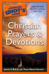 The Complete Idiot's Guide to Christian Prayers & Devotions - James, Jr. Bell, Tracy Sumner