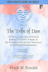 The Tribe of Dan: The New Connexion of General Baptists 1770-1891: A Study in the Transition from Revival Movement to Established Denomi - Frank W. Rinaldi, Roger Hayden