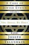 A Code of Jewish Ethics: Volume 1: You Shall Be Holy - Joseph Telushkin, Joseph Telushkin