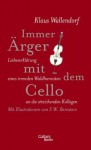 Immer Ärger mit dem Cello: Liebeserklärung eines irrenden Waldhornisten an die streichenden Kollegen - Klaus Wallendorf, F. W. Bernstein