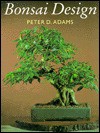 Bonsai Design: Deciduous And Coniferous Trees - Peter D. Adams