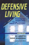 Defensive Living: Attitudes, Tactics and Proper Handgun Use to Secure - Ed Lovette, Dave Spaulding