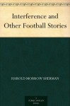 Interference and Other Football Stories - Harold Morrow Sherman