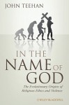 In the Name of God: The Evolutionary Origins of Religious Ethics and Violence - John Teehan