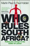 Who Rules South Africa?: Pulling the strings in the battle for power - Paul Holden, Martin Plaut