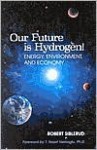 Our Future is Hydrogen!: Energy, Environment, and Economy - Robert Siblerud