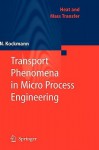 Transport Phenomena in Micro Process Engineering - Norbert Kockmann