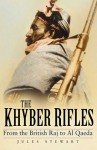 The Khyber Rifles: From the British Raj to Al Qaeda - Jules Stewart