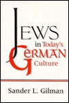 Jews in Today's German Culture - Sander L. Gilman