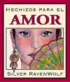 Hechizos Para el Amor = Silver's Spells for Love - Silver RavenWolf, Victoria Pierro