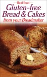 Amazing Gluten Free Breads & Cakes From Your Breadmaker (Real Food) - Carolyn Humphries