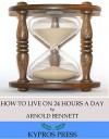 How to Live on 24 Hours a Day - Arnold Bennett