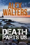 Death Parts Us: a serial killer thriller (DI Alec McKay Book 2) - Alex Walters