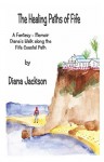 The Healing Paths of Fife: A Fantasy - Memoir. Diana's Walk on The Fife Coastal Path - Diana Jackson