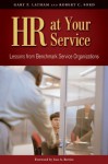 HR at Your Service: Lessons from Benchmark Service Organizations - Gary P. Latham, Robert C. Ford, Jose A. Berrios