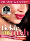 Tickle My Tush: Mild-to-Wild Analplay Adventures for Everybooty! - Sadie Allison