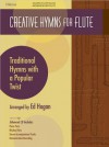 Creative Hymns for Flute: Traditional Hymns with a Popular Twist - Ed Hogan