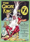 Gnome King of Oz - Ruth Plumly Thompson