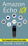 Amazon Echo: 101 Just Ask Alexa (12/2015 Updated version) (101 Series) - Ryan Tracy, Mary Moss