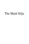 The Maid Silja: The History of the Last Offshoot of an Old Family Tree - Frans E. Sillanpaa, Alexander Matson, Frans E. Sillanpaa