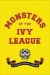 Monsters of the Ivy League - Steve Radlauer, Ellis Weiner, Randy Jones