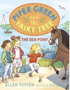 Piper Green and the Fairy Tree: The Sea Pony - Ellen Potter, Qin Leng