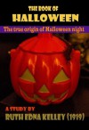 The book of Halloween: Digging in the pagan origins of Halloween night (Illusrated and annotated) - Ruth Edna Kelley, Juan Pablo Marichal Catalán